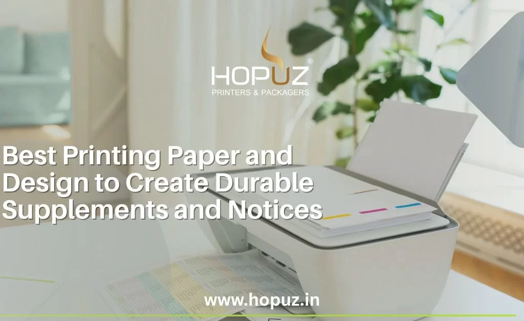 Best Printing Paper and Design to Create Durable Supplements and Notices