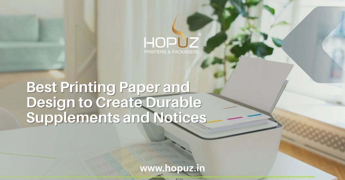 Best Printing Paper and Design to Create Durable Supplements and Notices