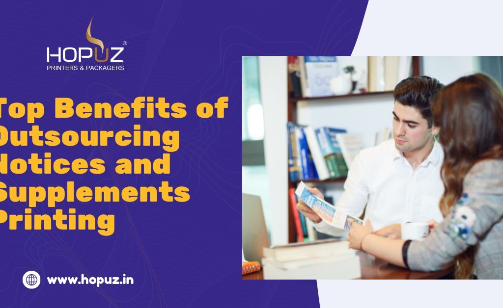 Top Benefits of Outsourcing Notices and Supplements Printing