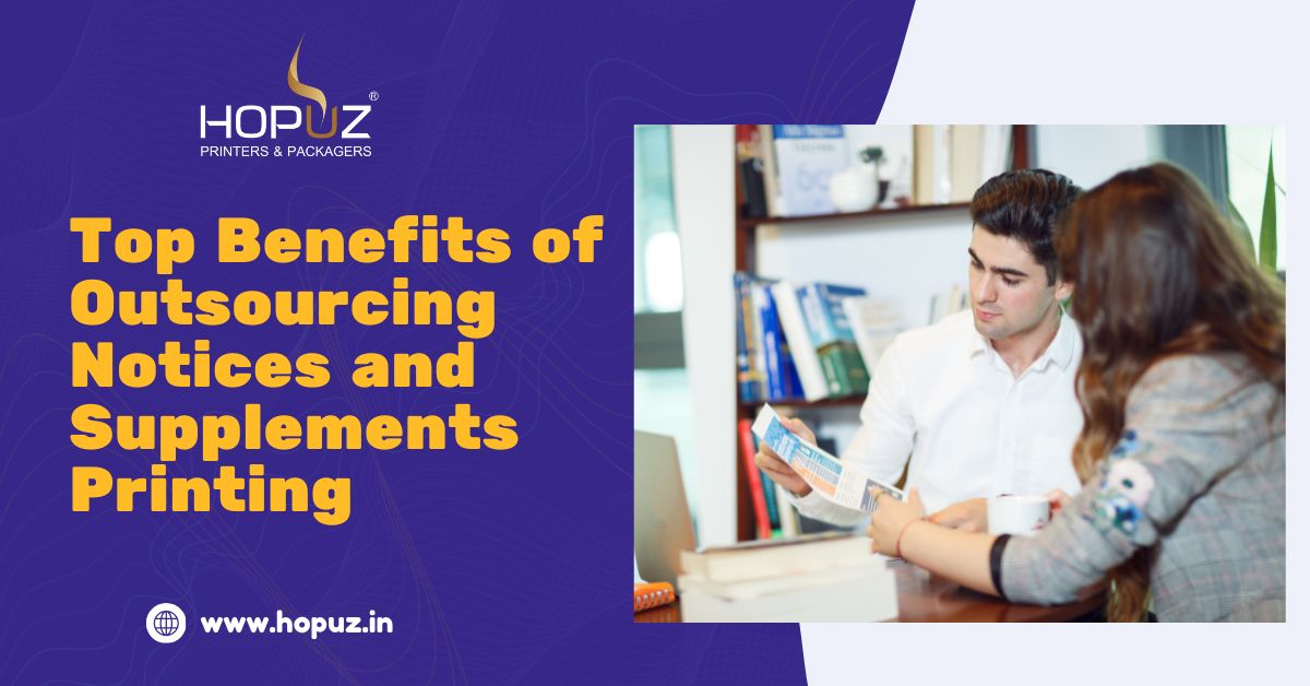 Top Benefits of Outsourcing Notices and Supplements Printing