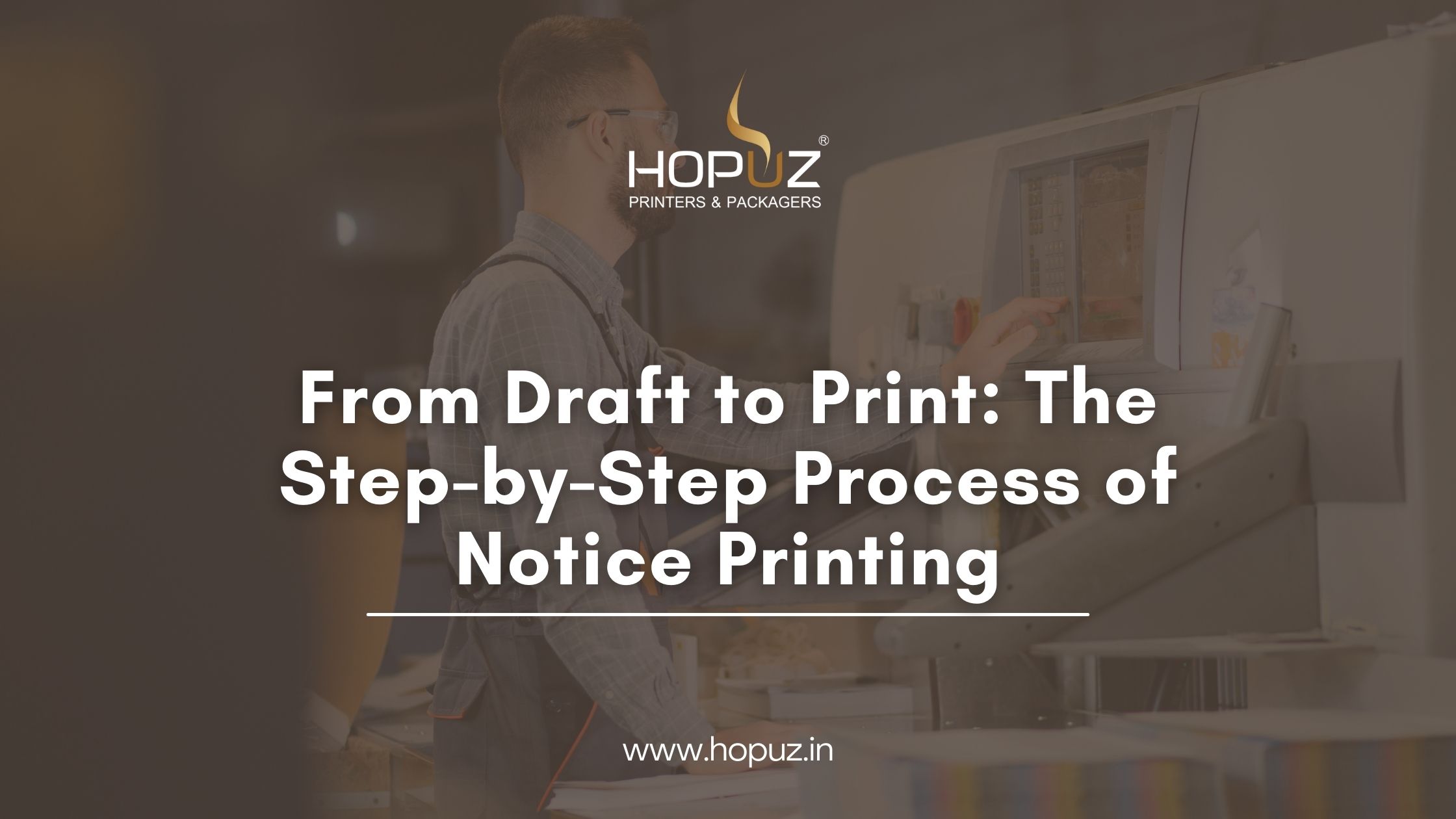 Draft to Print The Process of Notice Printing