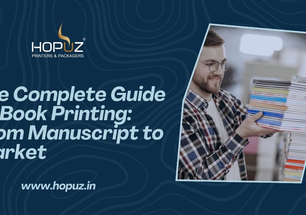 The Complete Guide to Book Printing: From Manuscript to Market