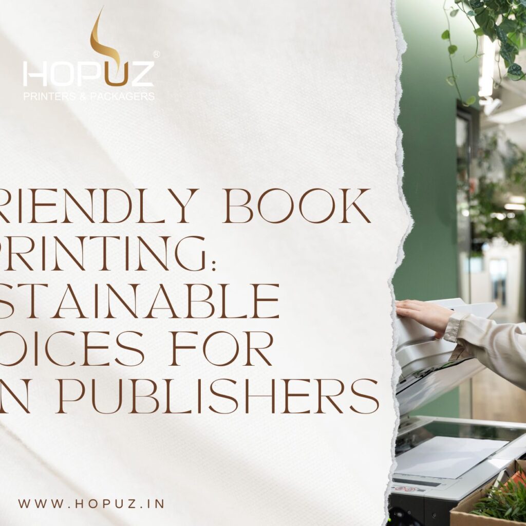 Eco-Friendly Book Printing: Sustainable Choices for Modern Publishers